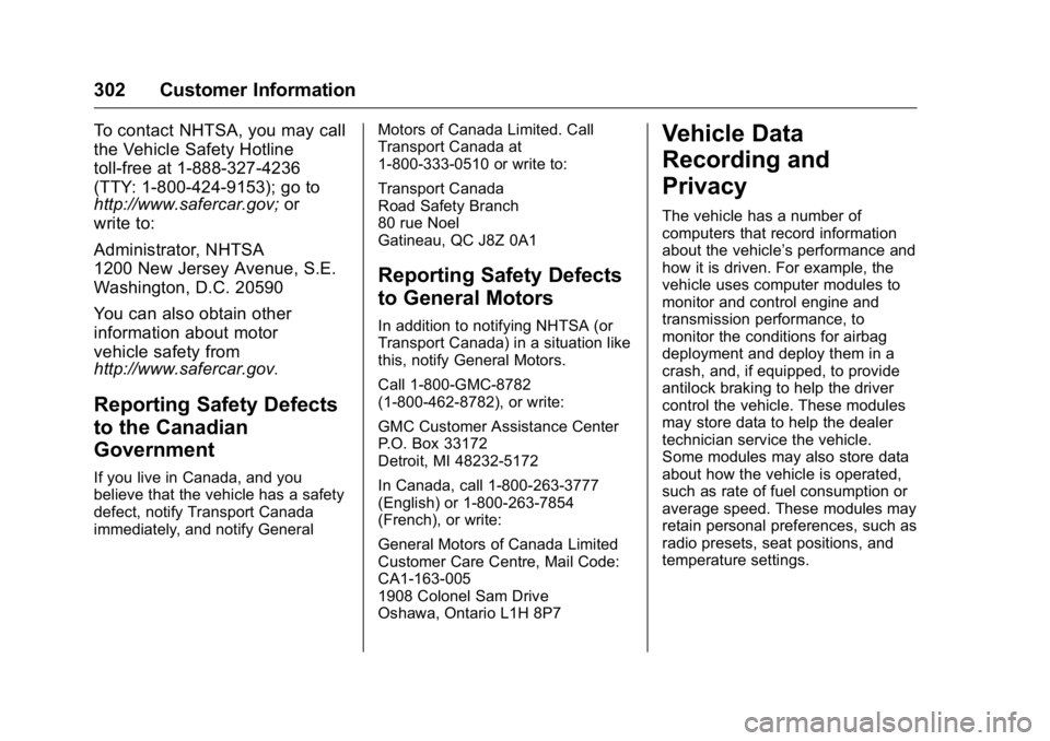 GMC TERRAIN 2016 Owners Manual GMC Terrain/Terrain Denali Owner Manual (GMNA-Localizing-U.S./Canada/
Mexico-9234776) - 2016 - crc - 10/12/15
302 Customer Information
To contact NHTSA, you may call
the Vehicle Safety Hotline
toll-fr GMC TERRAIN 2016 Owners Manual GMC Terrain/Terrain Denali Owner Manual (GMNA-Localizing-U.S./Canada/
Mexico-9234776) - 2016 - crc - 10/12/15
302 Customer Information
To contact NHTSA, you may call
the Vehicle Safety Hotline
toll-fr