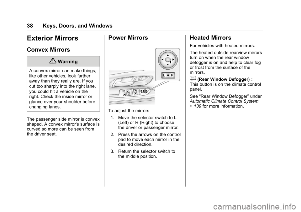 GMC TERRAIN 2016 Owners Guide GMC Terrain/Terrain Denali Owner Manual (GMNA-Localizing-U.S./Canada/
Mexico-9234776) - 2016 - crc - 10/12/15
38 Keys, Doors, and Windows
Exterior Mirrors
Convex Mirrors
{Warning
A convex mirror can m GMC TERRAIN 2016 Owners Guide GMC Terrain/Terrain Denali Owner Manual (GMNA-Localizing-U.S./Canada/
Mexico-9234776) - 2016 - crc - 10/12/15
38 Keys, Doors, and Windows
Exterior Mirrors
Convex Mirrors
{Warning
A convex mirror can m