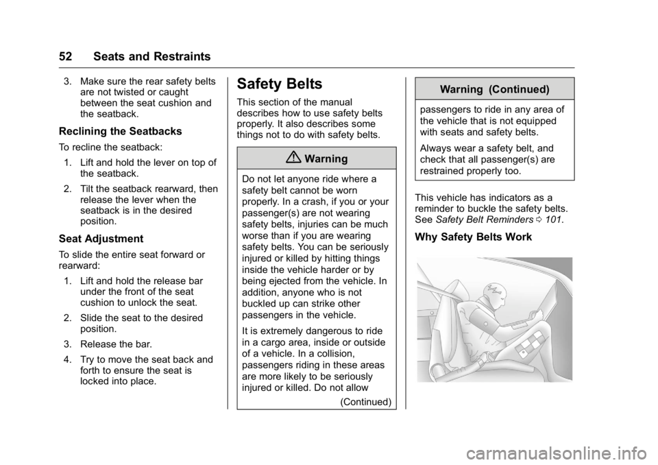 GMC TERRAIN 2016 Owners Guide GMC Terrain/Terrain Denali Owner Manual (GMNA-Localizing-U.S./Canada/
Mexico-9234776) - 2016 - crc - 10/12/15
52 Seats and Restraints
3. Make sure the rear safety beltsare not twisted or caught
betwee