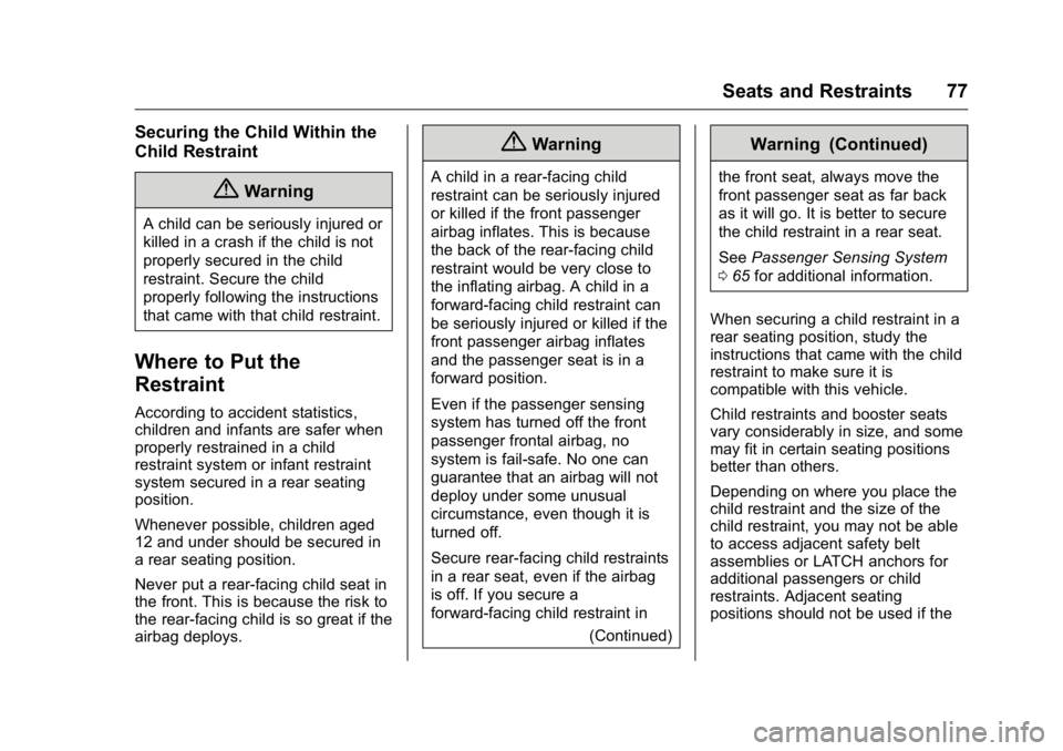 GMC TERRAIN 2016  Owners Manual GMC Terrain/Terrain Denali Owner Manual (GMNA-Localizing-U.S./Canada/
Mexico-9234776) - 2016 - crc - 10/12/15
Seats and Restraints 77
Securing the Child Within the
Child Restraint
{Warning
A child can