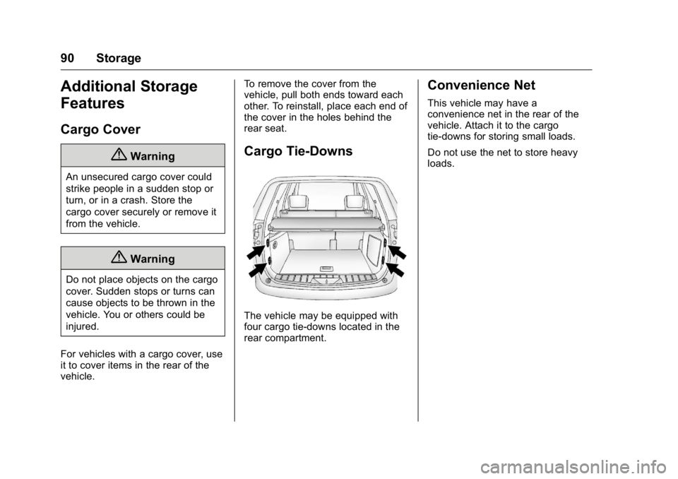 GMC TERRAIN 2016 Owners Manual GMC Terrain/Terrain Denali Owner Manual (GMNA-Localizing-U.S./Canada/
Mexico-9234776) - 2016 - crc - 10/12/15
90 Storage
Additional Storage
Features
Cargo Cover
{Warning
An unsecured cargo cover could