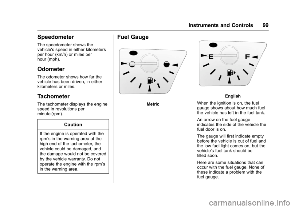 GMC TERRAIN 2016 Owners Manual GMC Terrain/Terrain Denali Owner Manual (GMNA-Localizing-U.S./Canada/
Mexico-9234776) - 2016 - crc - 10/12/15
Instruments and Controls 99
Speedometer
The speedometer shows the
vehicle's speed in e