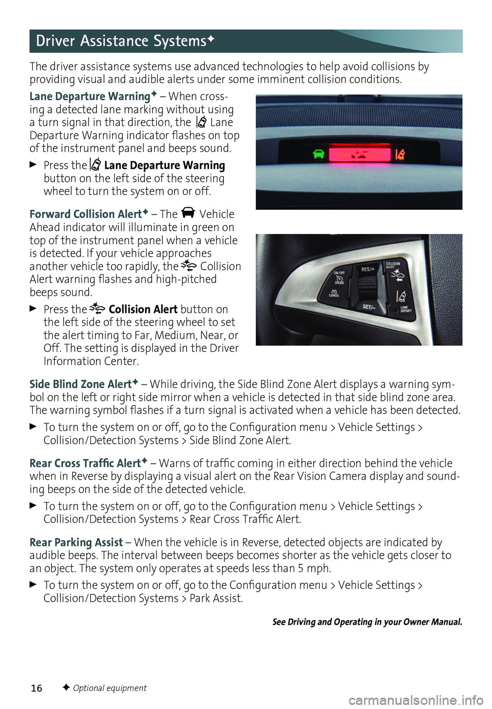 GMC TERRAIN 2016 Get To Know Guide 16
The driver assistance systems use advanced technologies to help avoid collisions by
providing visual and audible alerts under some imminent collision conditions .
Lane Departure WarningF – When GMC TERRAIN 2016 Get To Know Guide 16
The driver assistance systems use advanced technologies to help avoid collisions by
providing visual and audible alerts under some imminent collision conditions .
Lane Departure WarningF – When