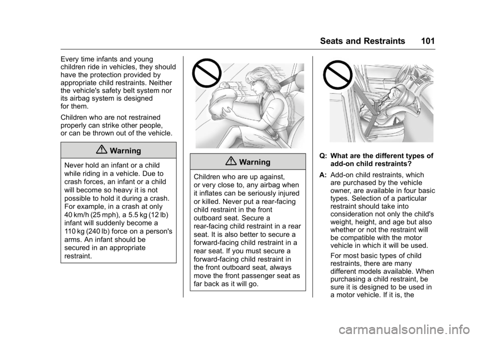 GMC YUKON XL 2016  Owners Manual GMC Yukon/Yukon XL Owner Manual (GMNA-Localizing-U.S/Canada-
9159297) - 2016 - CRC - 10/12/15
Seats and Restraints 101
Every time infants and young
children ride in vehicles, they should
have the prot