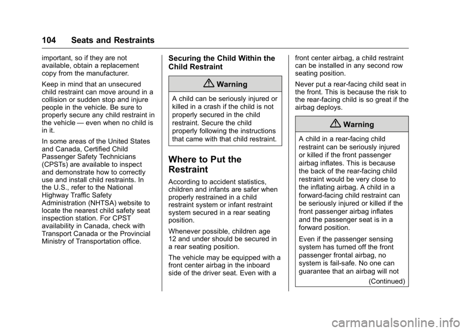 GMC YUKON 2016 Owners Manual GMC Yukon/Yukon XL Owner Manual (GMNA-Localizing-U.S/Canada-
9159297) - 2016 - CRC - 10/12/15
104 Seats and Restraints
important, so if they are not
available, obtain a replacement
copy from the manuf GMC YUKON 2016 Owners Manual GMC Yukon/Yukon XL Owner Manual (GMNA-Localizing-U.S/Canada-
9159297) - 2016 - CRC - 10/12/15
104 Seats and Restraints
important, so if they are not
available, obtain a replacement
copy from the manuf