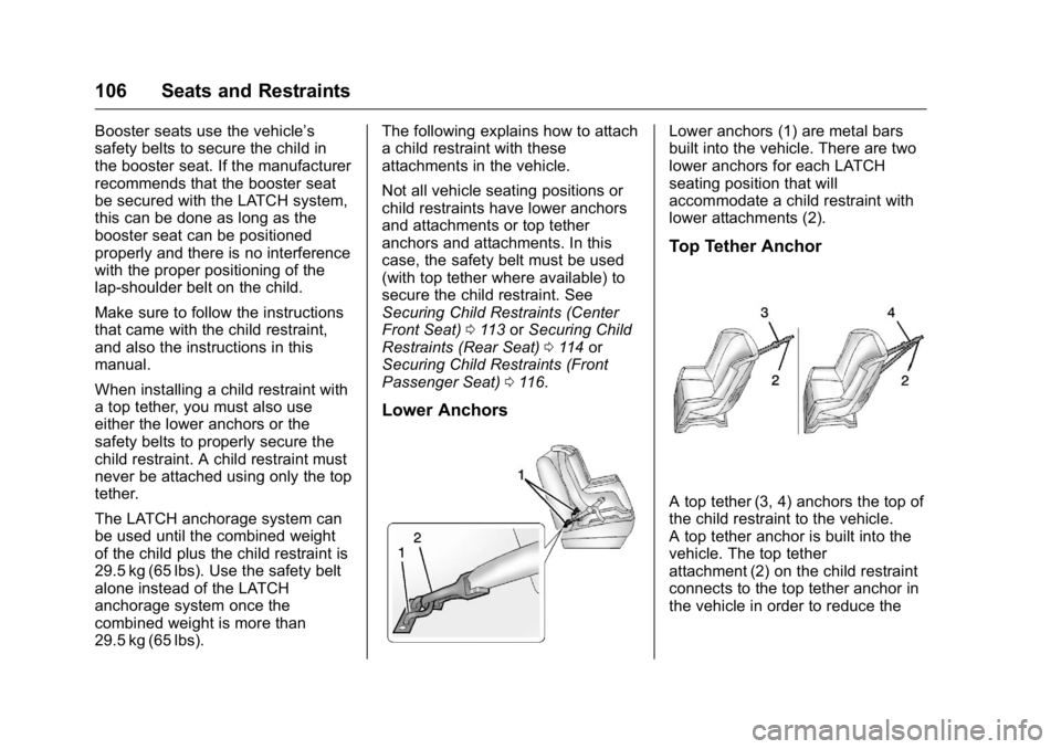 GMC YUKON XL 2016  Owners Manual GMC Yukon/Yukon XL Owner Manual (GMNA-Localizing-U.S/Canada-
9159297) - 2016 - CRC - 10/12/15
106 Seats and Restraints
Booster seats use the vehicle’s
safety belts to secure the child in
the booster