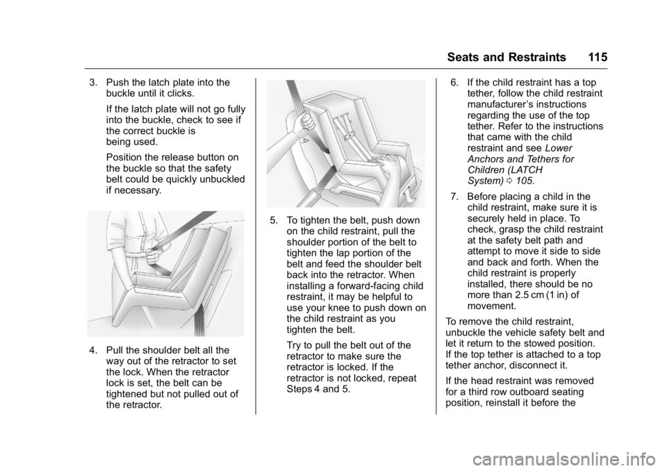 GMC YUKON 2016 Owners Manual GMC Yukon/Yukon XL Owner Manual (GMNA-Localizing-U.S/Canada-
9159297) - 2016 - CRC - 10/12/15
Seats and Restraints 115
3. Push the latch plate into thebuckle until it clicks.
If the latch plate will n GMC YUKON 2016 Owners Manual GMC Yukon/Yukon XL Owner Manual (GMNA-Localizing-U.S/Canada-
9159297) - 2016 - CRC - 10/12/15
Seats and Restraints 115
3. Push the latch plate into thebuckle until it clicks.
If the latch plate will n