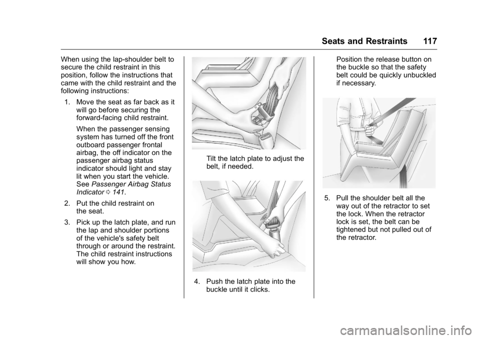 GMC YUKON 2016 Owners Manual GMC Yukon/Yukon XL Owner Manual (GMNA-Localizing-U.S/Canada-
9159297) - 2016 - CRC - 10/12/15
Seats and Restraints 117
When using the lap-shoulder belt to
secure the child restraint in this
position, GMC YUKON 2016 Owners Manual GMC Yukon/Yukon XL Owner Manual (GMNA-Localizing-U.S/Canada-
9159297) - 2016 - CRC - 10/12/15
Seats and Restraints 117
When using the lap-shoulder belt to
secure the child restraint in this
position,