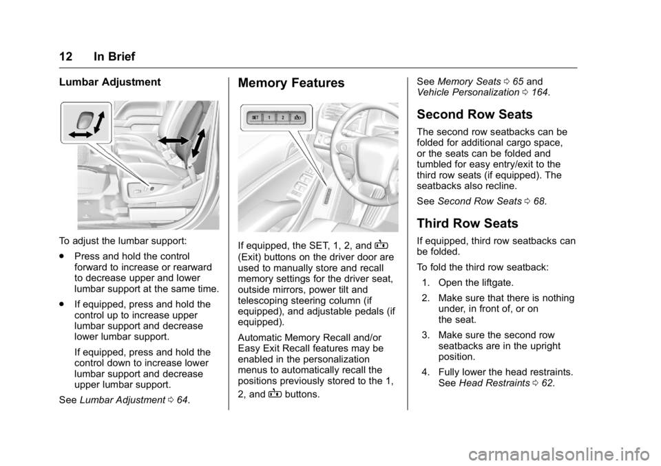 GMC YUKON 2016  Owners Manual GMC Yukon/Yukon XL Owner Manual (GMNA-Localizing-U.S/Canada-
9159297) - 2016 - CRC - 10/12/15
12 In Brief
Lumbar Adjustment
To adjust the lumbar support:
.Press and hold the control
forward to increas