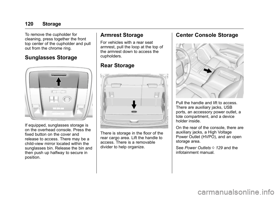 GMC YUKON XL 2016  Owners Manual GMC Yukon/Yukon XL Owner Manual (GMNA-Localizing-U.S/Canada-
9159297) - 2016 - CRC - 10/12/15
120 Storage
To remove the cupholder for
cleaning, press together the front
top center of the cupholder and