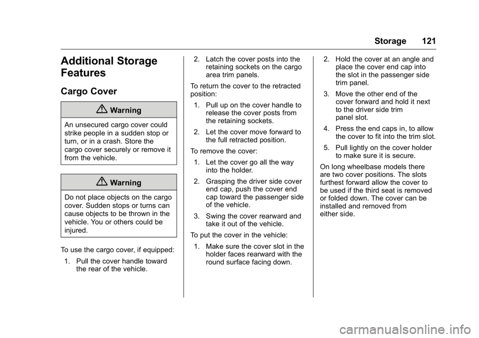 GMC YUKON 2016 User Guide GMC Yukon/Yukon XL Owner Manual (GMNA-Localizing-U.S/Canada-
9159297) - 2016 - CRC - 10/12/15
Storage 121
Additional Storage
Features
Cargo Cover
{Warning
An unsecured cargo cover could
strike people 