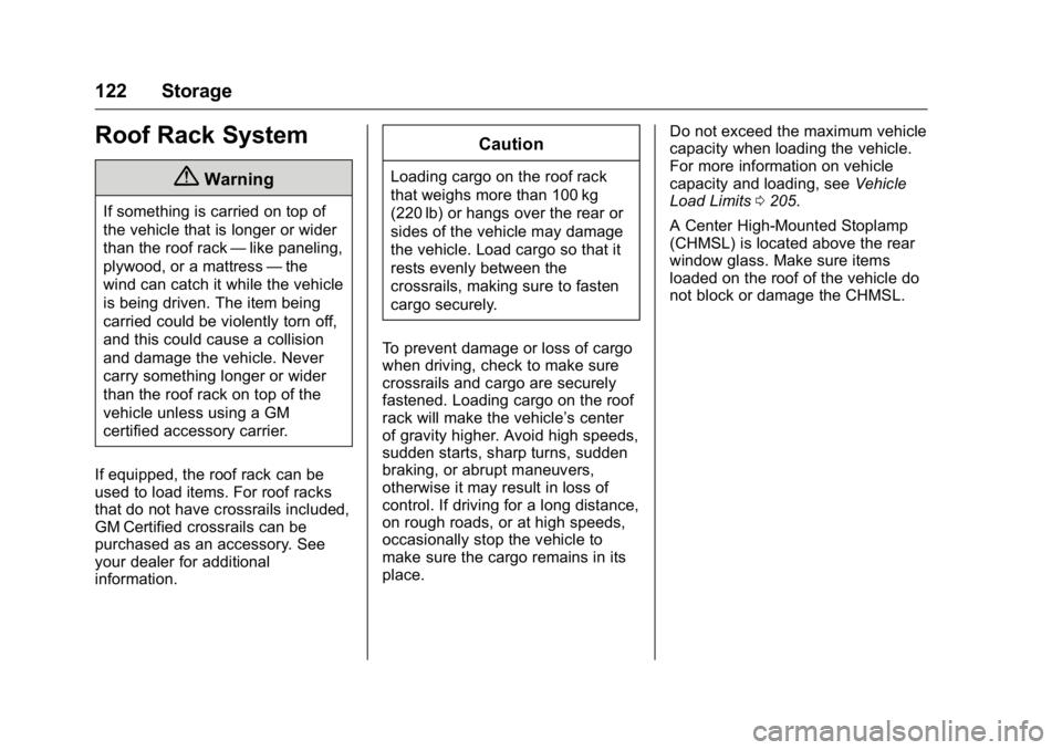 GMC YUKON XL 2016  Owners Manual GMC Yukon/Yukon XL Owner Manual (GMNA-Localizing-U.S/Canada-
9159297) - 2016 - CRC - 10/12/15
122 Storage
Roof Rack System
{Warning
If something is carried on top of
the vehicle that is longer or wide