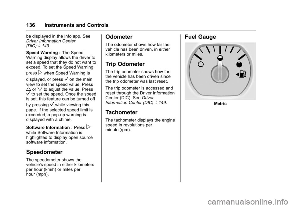 GMC YUKON XL 2016  Owners Manual GMC Yukon/Yukon XL Owner Manual (GMNA-Localizing-U.S/Canada-
9159297) - 2016 - CRC - 10/12/15
136 Instruments and Controls
be displayed in the Info app. See
Driver Information Center
(DIC)0149.
Speed 