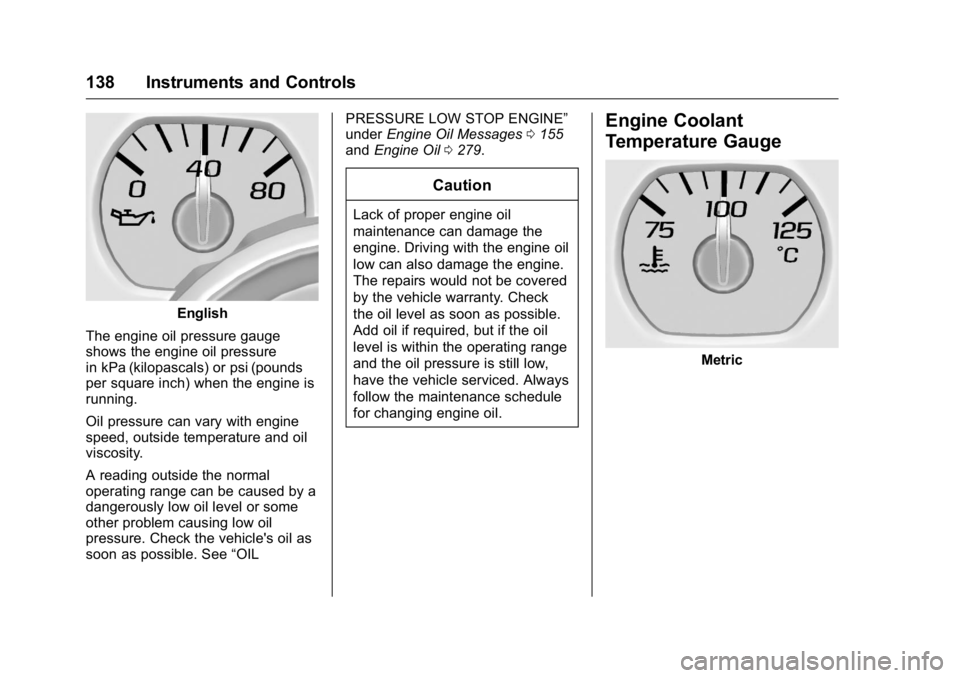 GMC YUKON 2016  Owners Manual GMC Yukon/Yukon XL Owner Manual (GMNA-Localizing-U.S/Canada-
9159297) - 2016 - CRC - 10/12/15
138 Instruments and Controls
English
The engine oil pressure gauge
shows the engine oil pressure
in kPa (k