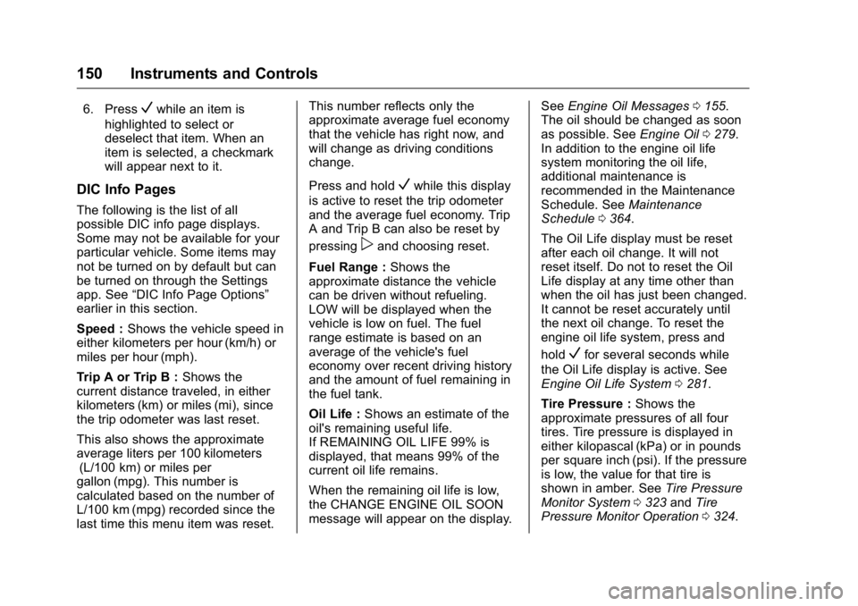 GMC YUKON 2016 Owners Manual GMC Yukon/Yukon XL Owner Manual (GMNA-Localizing-U.S/Canada-
9159297) - 2016 - CRC - 10/12/15
150 Instruments and Controls
6. PressVwhile an item is
highlighted to select or
deselect that item. When a GMC YUKON 2016 Owners Manual GMC Yukon/Yukon XL Owner Manual (GMNA-Localizing-U.S/Canada-
9159297) - 2016 - CRC - 10/12/15
150 Instruments and Controls
6. PressVwhile an item is
highlighted to select or
deselect that item. When a