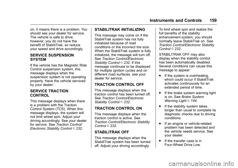 GMC YUKON 2016 Owners Manual GMC Yukon/Yukon XL Owner Manual (GMNA-Localizing-U.S/Canada-
9159297) - 2016 - CRC - 10/12/15
Instruments and Controls 159
on, it means there is a problem. You
should see your dealer for service.
The GMC YUKON 2016 Owners Manual GMC Yukon/Yukon XL Owner Manual (GMNA-Localizing-U.S/Canada-
9159297) - 2016 - CRC - 10/12/15
Instruments and Controls 159
on, it means there is a problem. You
should see your dealer for service.
The