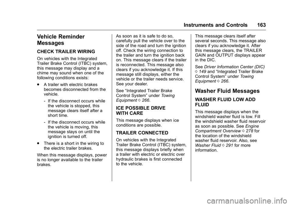 GMC YUKON 2016  Owners Manual GMC Yukon/Yukon XL Owner Manual (GMNA-Localizing-U.S/Canada-
9159297) - 2016 - CRC - 10/12/15
Instruments and Controls 163
Vehicle Reminder
Messages
CHECK TRAILER WIRING
On vehicles with the Integrate