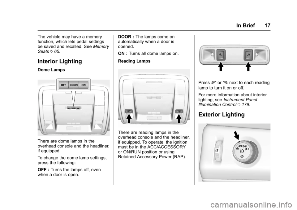 GMC YUKON 2016  Owners Manual GMC Yukon/Yukon XL Owner Manual (GMNA-Localizing-U.S/Canada-
9159297) - 2016 - CRC - 10/12/15
In Brief 17
The vehicle may have a memory
function, which lets pedal settings
be saved and recalled. SeeMe