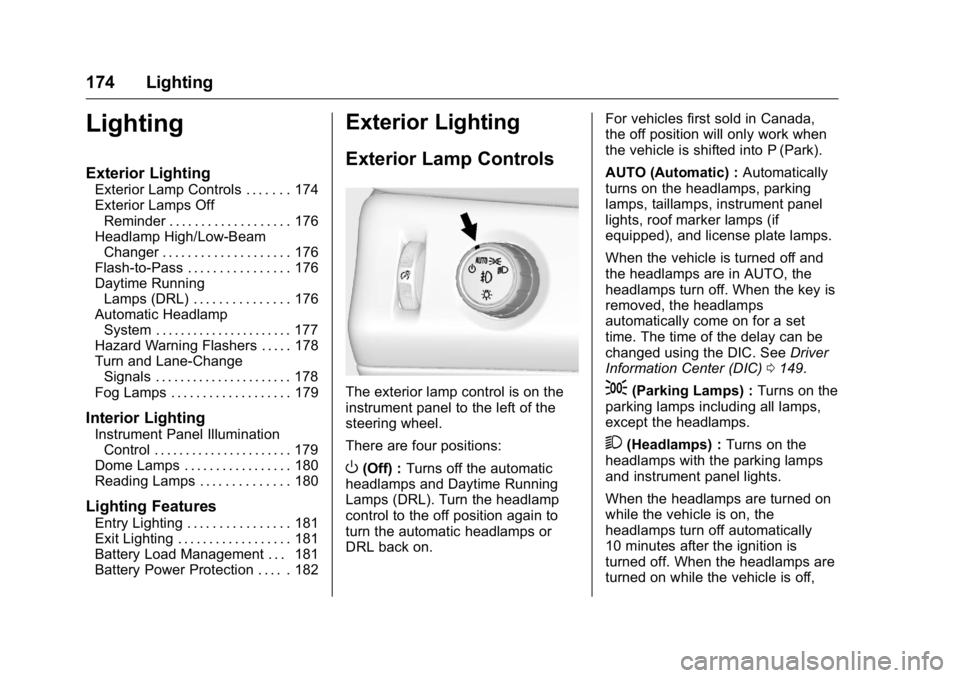 GMC YUKON 2016  Owners Manual GMC Yukon/Yukon XL Owner Manual (GMNA-Localizing-U.S/Canada-
9159297) - 2016 - CRC - 10/12/15
174 Lighting
Lighting
Exterior Lighting
Exterior Lamp Controls . . . . . . . 174
Exterior Lamps OffReminde