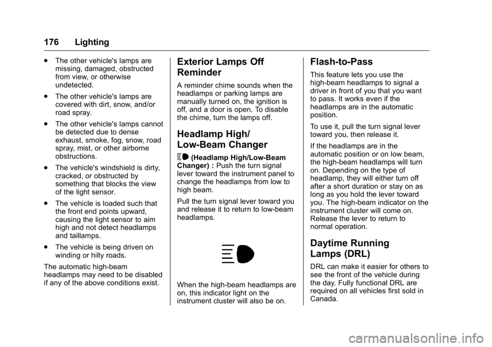 GMC YUKON 2016 User Guide GMC Yukon/Yukon XL Owner Manual (GMNA-Localizing-U.S/Canada-
9159297) - 2016 - CRC - 10/12/15
176 Lighting
.The other vehicle's lamps are
missing, damaged, obstructed
from view, or otherwise
undet GMC YUKON 2016 User Guide GMC Yukon/Yukon XL Owner Manual (GMNA-Localizing-U.S/Canada-
9159297) - 2016 - CRC - 10/12/15
176 Lighting
.The other vehicle's lamps are
missing, damaged, obstructed
from view, or otherwise
undet