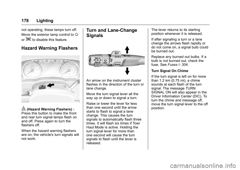 GMC YUKON 2016 Owners Manual GMC Yukon/Yukon XL Owner Manual (GMNA-Localizing-U.S/Canada-
9159297) - 2016 - CRC - 10/12/15
178 Lighting
not operating, these lamps turn off.
Move the exterior lamp control to
O
or;to disable this f GMC YUKON 2016 Owners Manual GMC Yukon/Yukon XL Owner Manual (GMNA-Localizing-U.S/Canada-
9159297) - 2016 - CRC - 10/12/15
178 Lighting
not operating, these lamps turn off.
Move the exterior lamp control to
O
or;to disable this f