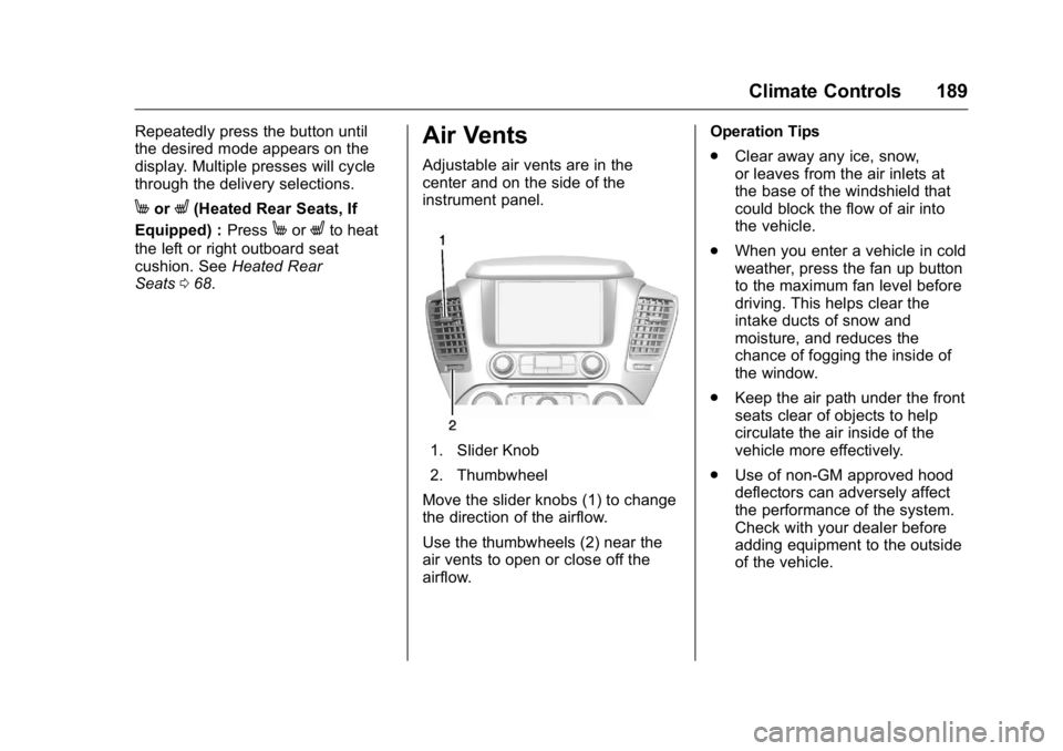 GMC YUKON XL 2016  Owners Manual GMC Yukon/Yukon XL Owner Manual (GMNA-Localizing-U.S/Canada-
9159297) - 2016 - CRC - 10/12/15
Climate Controls 189
Repeatedly press the button until
the desired mode appears on the
display. Multiple p