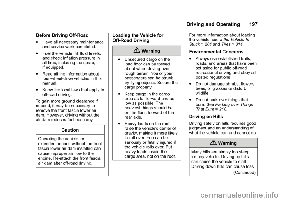 GMC YUKON XL 2016  Owners Manual GMC Yukon/Yukon XL Owner Manual (GMNA-Localizing-U.S/Canada-
9159297) - 2016 - CRC - 10/12/15
Driving and Operating 197
Before Driving Off-Road
.Have all necessary maintenance
and service work complet