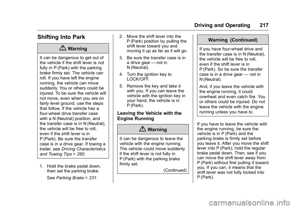 GMC YUKON 2016 Repair Manual GMC Yukon/Yukon XL Owner Manual (GMNA-Localizing-U.S/Canada-
9159297) - 2016 - CRC - 10/12/15
Driving and Operating 217
Shifting Into Park
{Warning
It can be dangerous to get out of
the vehicle if the GMC YUKON 2016 Repair Manual GMC Yukon/Yukon XL Owner Manual (GMNA-Localizing-U.S/Canada-
9159297) - 2016 - CRC - 10/12/15
Driving and Operating 217
Shifting Into Park
{Warning
It can be dangerous to get out of
the vehicle if the