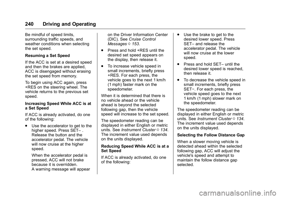 GMC YUKON 2016 Owners Manual GMC Yukon/Yukon XL Owner Manual (GMNA-Localizing-U.S/Canada-
9159297) - 2016 - CRC - 10/12/15
240 Driving and Operating
Be mindful of speed limits,
surrounding traffic speeds, and
weather conditions w GMC YUKON 2016 Owners Manual GMC Yukon/Yukon XL Owner Manual (GMNA-Localizing-U.S/Canada-
9159297) - 2016 - CRC - 10/12/15
240 Driving and Operating
Be mindful of speed limits,
surrounding traffic speeds, and
weather conditions w