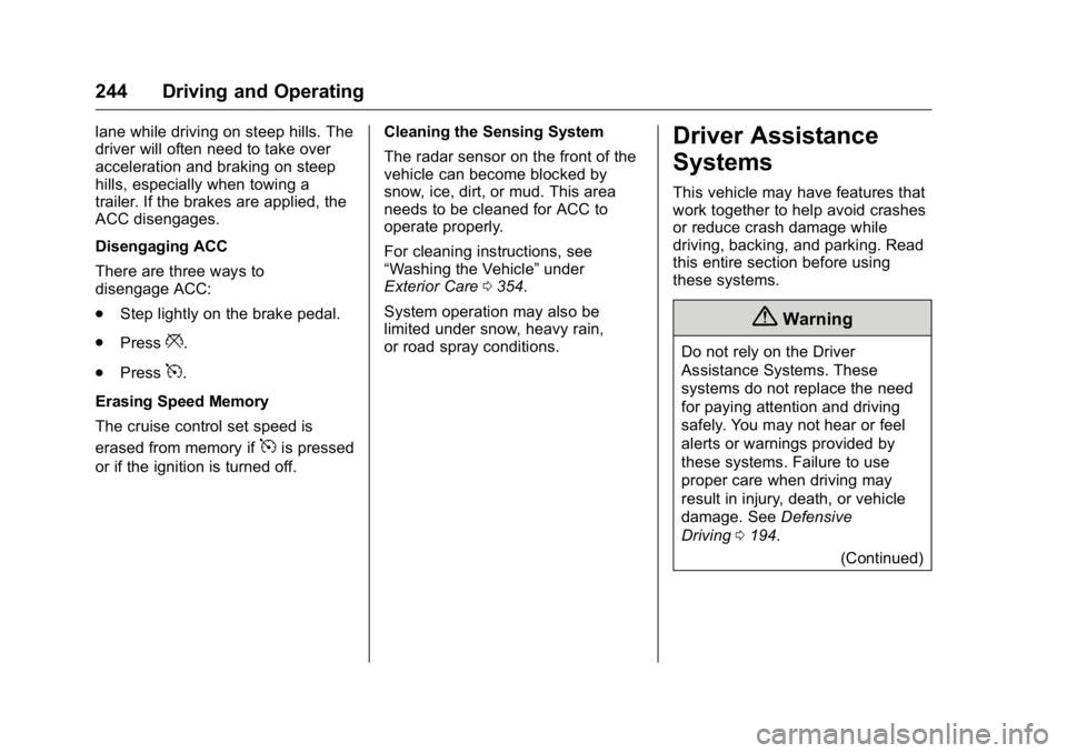 GMC YUKON 2016 Owners Guide GMC Yukon/Yukon XL Owner Manual (GMNA-Localizing-U.S/Canada-
9159297) - 2016 - CRC - 10/12/15
244 Driving and Operating
lane while driving on steep hills. The
driver will often need to take over
accel GMC YUKON 2016 Owners Guide GMC Yukon/Yukon XL Owner Manual (GMNA-Localizing-U.S/Canada-
9159297) - 2016 - CRC - 10/12/15
244 Driving and Operating
lane while driving on steep hills. The
driver will often need to take over
accel