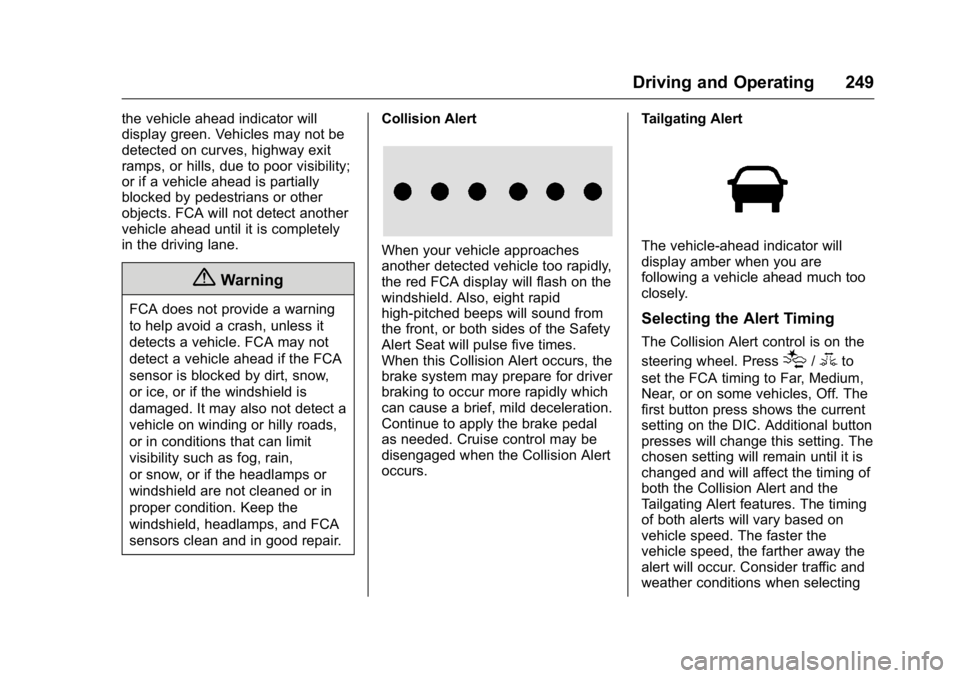 GMC YUKON 2016 Owners Guide GMC Yukon/Yukon XL Owner Manual (GMNA-Localizing-U.S/Canada-
9159297) - 2016 - CRC - 10/12/15
Driving and Operating 249
the vehicle ahead indicator will
display green. Vehicles may not be
detected on GMC YUKON 2016 Owners Guide GMC Yukon/Yukon XL Owner Manual (GMNA-Localizing-U.S/Canada-
9159297) - 2016 - CRC - 10/12/15
Driving and Operating 249
the vehicle ahead indicator will
display green. Vehicles may not be
detected on