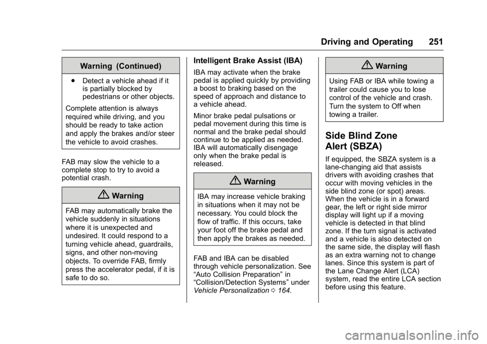 GMC YUKON 2016 Manual PDF GMC Yukon/Yukon XL Owner Manual (GMNA-Localizing-U.S/Canada-
9159297) - 2016 - CRC - 10/12/15
Driving and Operating 251
Warning (Continued)
.Detect a vehicle ahead if it
is partially blocked by
pedest GMC YUKON 2016 Manual PDF GMC Yukon/Yukon XL Owner Manual (GMNA-Localizing-U.S/Canada-
9159297) - 2016 - CRC - 10/12/15
Driving and Operating 251
Warning (Continued)
.Detect a vehicle ahead if it
is partially blocked by
pedest