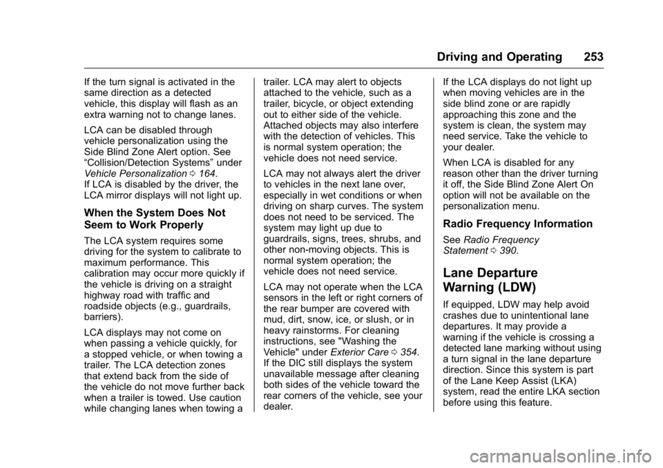 GMC YUKON 2016 Owners Manual GMC Yukon/Yukon XL Owner Manual (GMNA-Localizing-U.S/Canada-
9159297) - 2016 - CRC - 10/12/15
Driving and Operating 253
If the turn signal is activated in the
same direction as a detected
vehicle, thi GMC YUKON 2016 Owners Manual GMC Yukon/Yukon XL Owner Manual (GMNA-Localizing-U.S/Canada-
9159297) - 2016 - CRC - 10/12/15
Driving and Operating 253
If the turn signal is activated in the
same direction as a detected
vehicle, thi