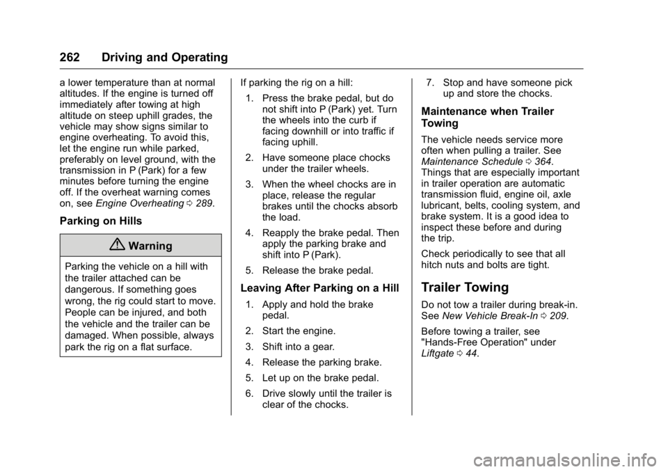 GMC YUKON XL 2016  Owners Manual GMC Yukon/Yukon XL Owner Manual (GMNA-Localizing-U.S/Canada-
9159297) - 2016 - CRC - 10/12/15
262 Driving and Operating
a lower temperature than at normal
altitudes. If the engine is turned off
immedi