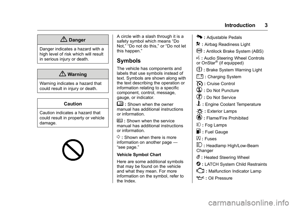 GMC YUKON XL 2016  Owners Manual GMC Yukon/Yukon XL Owner Manual (GMNA-Localizing-U.S/Canada-
9159297) - 2016 - CRC - 10/12/15
Introduction 3
{Danger
Danger indicates a hazard with a
high level of risk which will result
in serious in