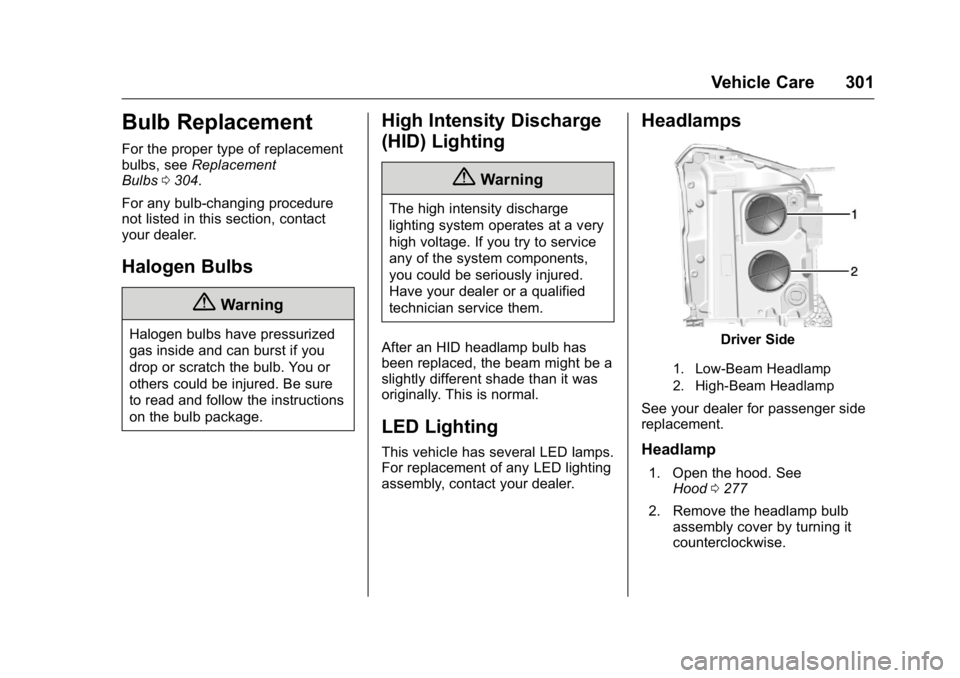 GMC YUKON XL 2016  Owners Manual GMC Yukon/Yukon XL Owner Manual (GMNA-Localizing-U.S/Canada-
9159297) - 2016 - CRC - 10/12/15
Vehicle Care 301
Bulb Replacement
For the proper type of replacement
bulbs, seeReplacement
Bulbs 0304.
For