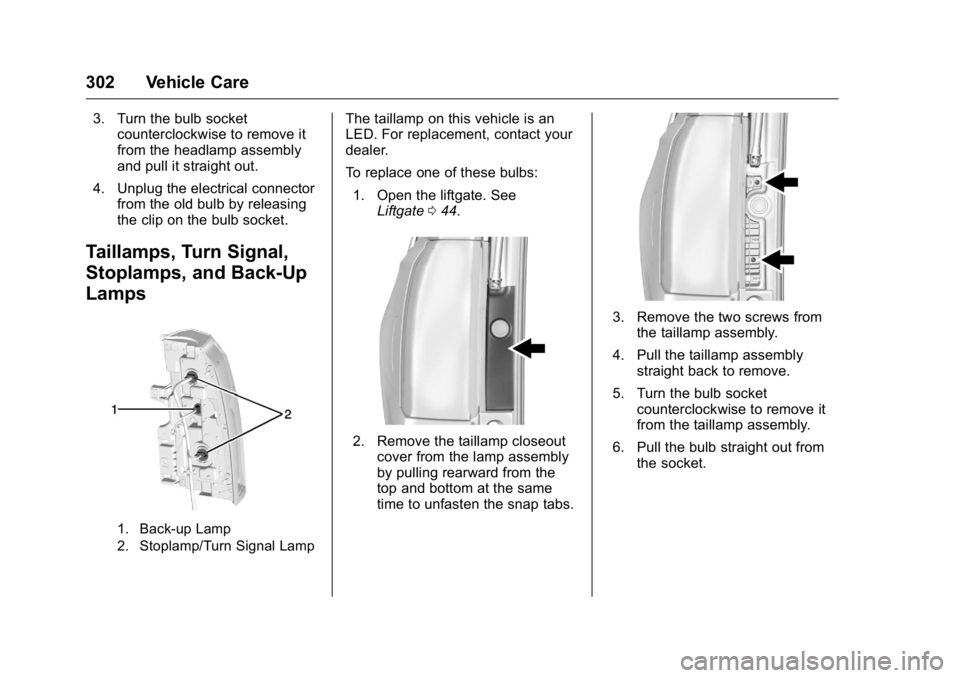 GMC YUKON 2016 Owners Manual GMC Yukon/Yukon XL Owner Manual (GMNA-Localizing-U.S/Canada-
9159297) - 2016 - CRC - 10/12/15
302 Vehicle Care
3. Turn the bulb socketcounterclockwise to remove it
from the headlamp assembly
and pull GMC YUKON 2016 Owners Manual GMC Yukon/Yukon XL Owner Manual (GMNA-Localizing-U.S/Canada-
9159297) - 2016 - CRC - 10/12/15
302 Vehicle Care
3. Turn the bulb socketcounterclockwise to remove it
from the headlamp assembly
and pull