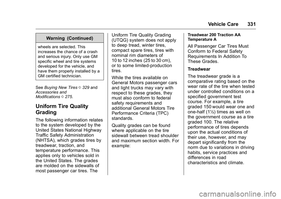 GMC YUKON XL 2016 Owners Manual GMC Yukon/Yukon XL Owner Manual (GMNA-Localizing-U.S/Canada-
9159297) - 2016 - CRC - 10/12/15
Vehicle Care 331
Warning (Continued)
wheels are selected. This
increases the chance of a crash
and serious GMC YUKON XL 2016 Owners Manual GMC Yukon/Yukon XL Owner Manual (GMNA-Localizing-U.S/Canada-
9159297) - 2016 - CRC - 10/12/15
Vehicle Care 331
Warning (Continued)
wheels are selected. This
increases the chance of a crash
and serious