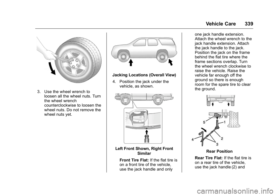 GMC YUKON 2016 Owners Manual GMC Yukon/Yukon XL Owner Manual (GMNA-Localizing-U.S/Canada-
9159297) - 2016 - CRC - 10/12/15
Vehicle Care 339
3. Use the wheel wrench toloosen all the wheel nuts. Turn
the wheel wrench
counterclockwi GMC YUKON 2016 Owners Manual GMC Yukon/Yukon XL Owner Manual (GMNA-Localizing-U.S/Canada-
9159297) - 2016 - CRC - 10/12/15
Vehicle Care 339
3. Use the wheel wrench toloosen all the wheel nuts. Turn
the wheel wrench
counterclockwi