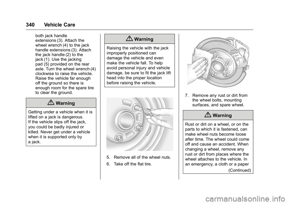 GMC YUKON XL 2016  Owners Manual GMC Yukon/Yukon XL Owner Manual (GMNA-Localizing-U.S/Canada-
9159297) - 2016 - CRC - 10/12/15
340 Vehicle Care
both jack handle
extensions (3). Attach the
wheel wrench (4) to the jack
handle extension