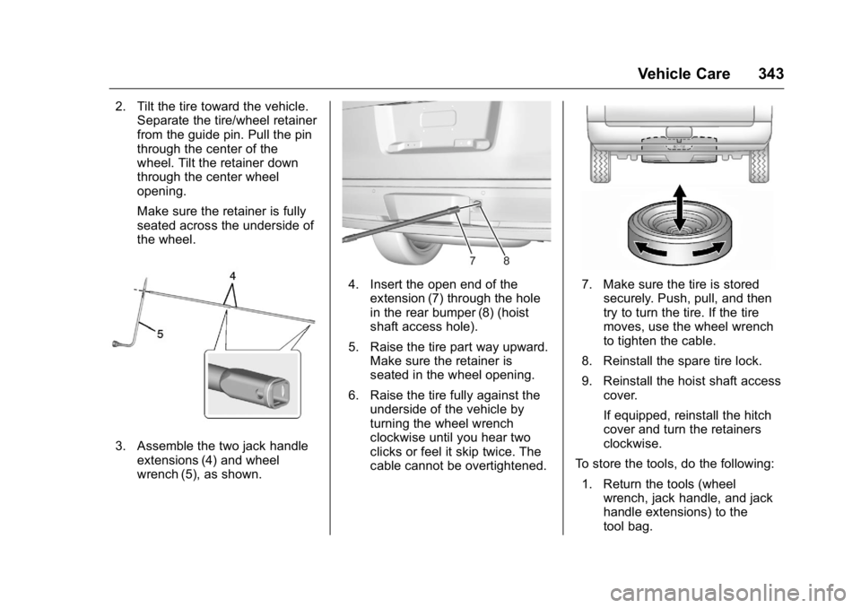 GMC YUKON 2016  Owners Manual GMC Yukon/Yukon XL Owner Manual (GMNA-Localizing-U.S/Canada-
9159297) - 2016 - CRC - 10/12/15
Vehicle Care 343
2. Tilt the tire toward the vehicle.Separate the tire/wheel retainer
from the guide pin. 