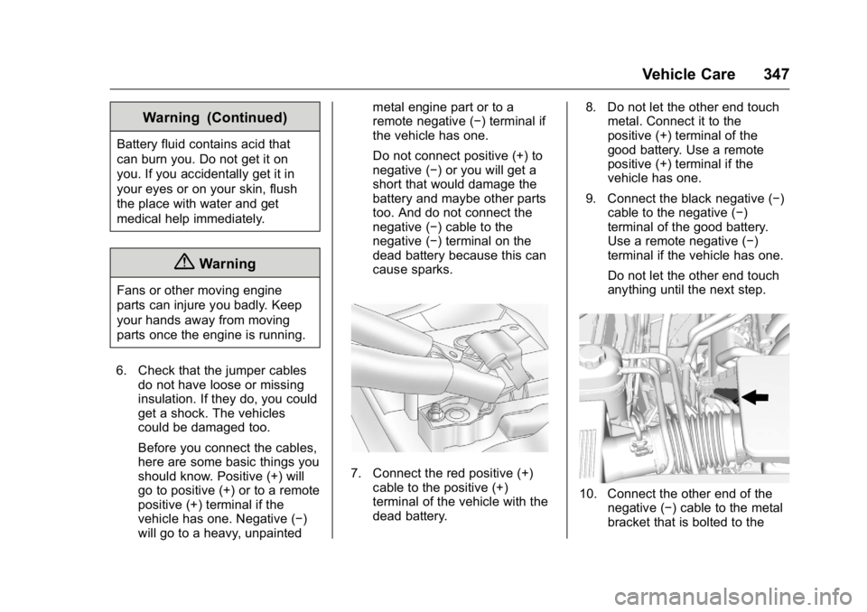 GMC YUKON 2016 Service Manual GMC Yukon/Yukon XL Owner Manual (GMNA-Localizing-U.S/Canada-
9159297) - 2016 - CRC - 10/12/15
Vehicle Care 347
Warning (Continued)
Battery fluid contains acid that
can burn you. Do not get it on
you. GMC YUKON 2016 Service Manual GMC Yukon/Yukon XL Owner Manual (GMNA-Localizing-U.S/Canada-
9159297) - 2016 - CRC - 10/12/15
Vehicle Care 347
Warning (Continued)
Battery fluid contains acid that
can burn you. Do not get it on
you.