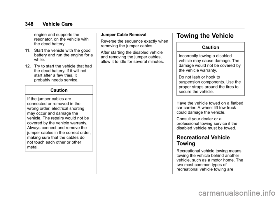 GMC YUKON XL 2016  Owners Manual GMC Yukon/Yukon XL Owner Manual (GMNA-Localizing-U.S/Canada-
9159297) - 2016 - CRC - 10/12/15
348 Vehicle Care
engine and supports the
resonator, on the vehicle with
the dead battery.
11. Start the ve