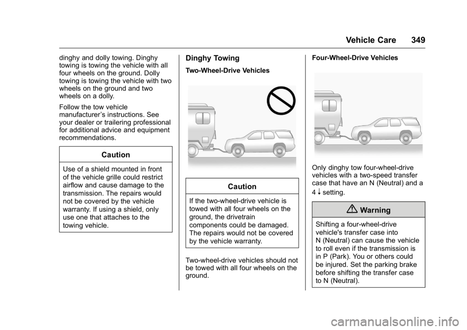 GMC YUKON 2016  Owners Manual GMC Yukon/Yukon XL Owner Manual (GMNA-Localizing-U.S/Canada-
9159297) - 2016 - CRC - 10/12/15
Vehicle Care 349
dinghy and dolly towing. Dinghy
towing is towing the vehicle with all
four wheels on the 
