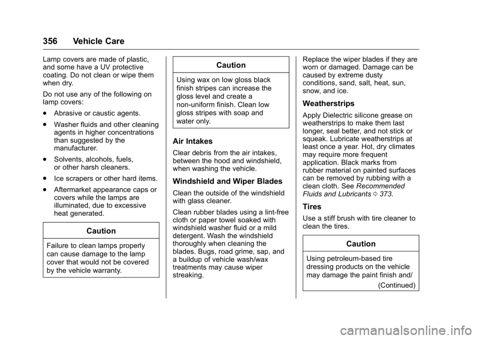 GMC YUKON 2016 Owners Manual GMC Yukon/Yukon XL Owner Manual (GMNA-Localizing-U.S/Canada-
9159297) - 2016 - CRC - 10/12/15
356 Vehicle Care
Lamp covers are made of plastic,
and some have a UV protective
coating. Do not clean or w GMC YUKON 2016 Owners Manual GMC Yukon/Yukon XL Owner Manual (GMNA-Localizing-U.S/Canada-
9159297) - 2016 - CRC - 10/12/15
356 Vehicle Care
Lamp covers are made of plastic,
and some have a UV protective
coating. Do not clean or w