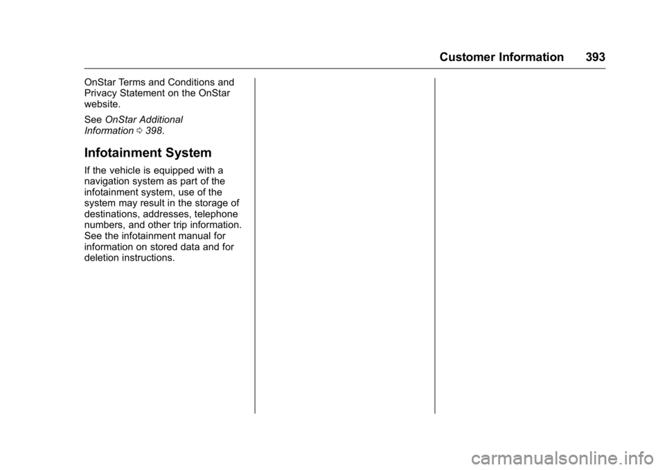 GMC YUKON XL 2016 Owners Manual GMC Yukon/Yukon XL Owner Manual (GMNA-Localizing-U.S/Canada-
9159297) - 2016 - CRC - 10/12/15
Customer Information 393
OnStar Terms and Conditions and
Privacy Statement on the OnStar
website.
SeeOnSta GMC YUKON XL 2016 Owners Manual GMC Yukon/Yukon XL Owner Manual (GMNA-Localizing-U.S/Canada-
9159297) - 2016 - CRC - 10/12/15
Customer Information 393
OnStar Terms and Conditions and
Privacy Statement on the OnStar
website.
SeeOnSta