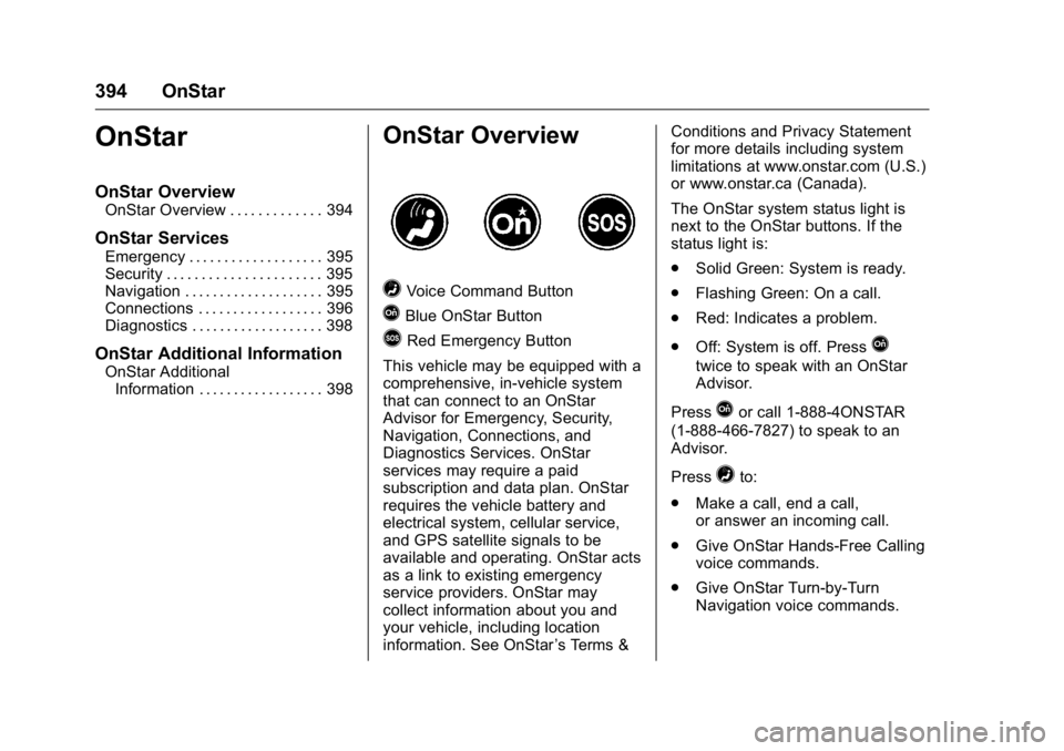 GMC YUKON XL 2016 Owners Manual GMC Yukon/Yukon XL Owner Manual (GMNA-Localizing-U.S/Canada-
9159297) - 2016 - CRC - 10/12/15
394 OnStar
OnStar
OnStar Overview
OnStar Overview . . . . . . . . . . . . . 394
OnStar Services
Emergency GMC YUKON XL 2016 Owners Manual GMC Yukon/Yukon XL Owner Manual (GMNA-Localizing-U.S/Canada-
9159297) - 2016 - CRC - 10/12/15
394 OnStar
OnStar
OnStar Overview
OnStar Overview . . . . . . . . . . . . . 394
OnStar Services
Emergency