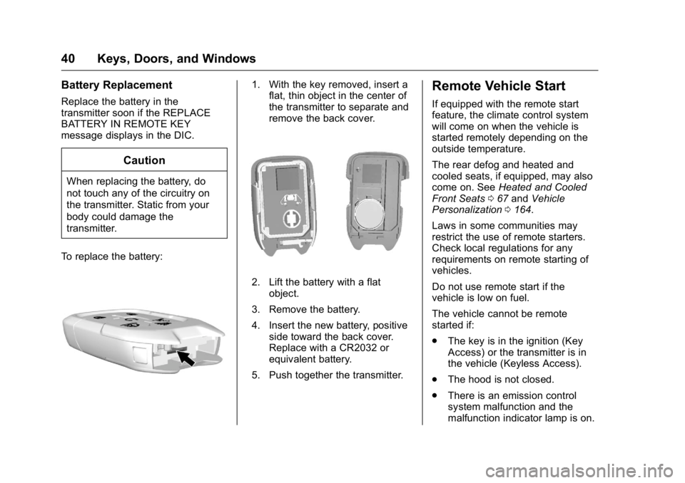 GMC YUKON 2016  Owners Manual GMC Yukon/Yukon XL Owner Manual (GMNA-Localizing-U.S/Canada-
9159297) - 2016 - CRC - 10/12/15
40 Keys, Doors, and Windows
Battery Replacement
Replace the battery in the
transmitter soon if the REPLACE