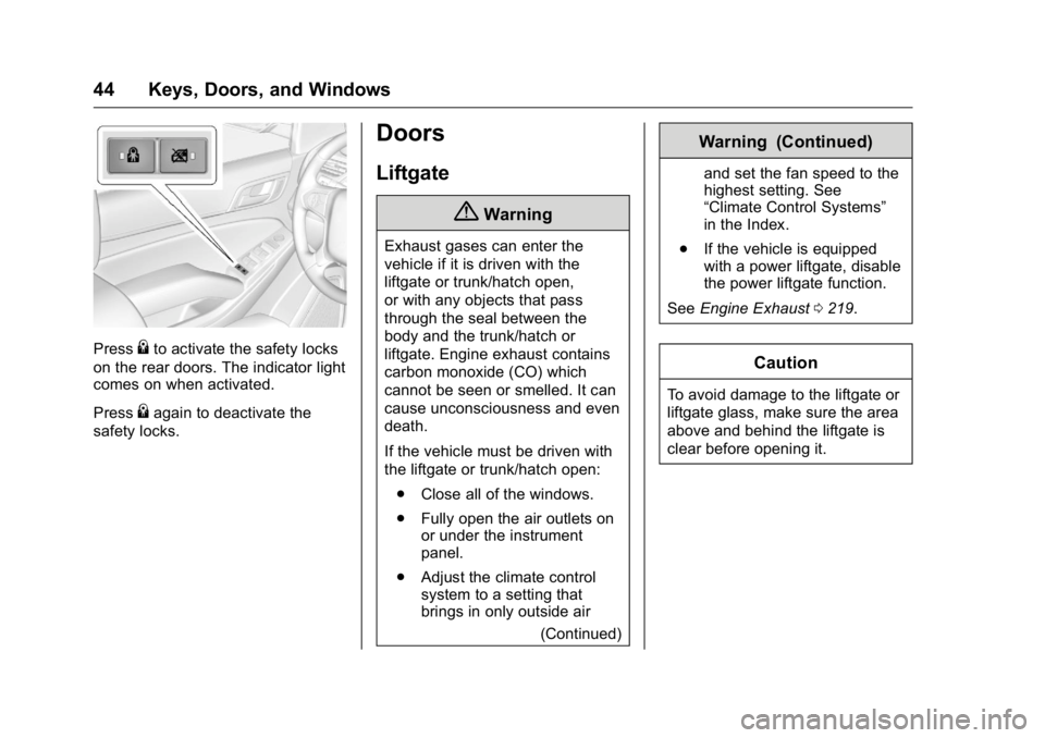 GMC YUKON 2016  Owners Manual GMC Yukon/Yukon XL Owner Manual (GMNA-Localizing-U.S/Canada-
9159297) - 2016 - CRC - 10/12/15
44 Keys, Doors, and Windows
Press{to activate the safety locks
on the rear doors. The indicator light
come