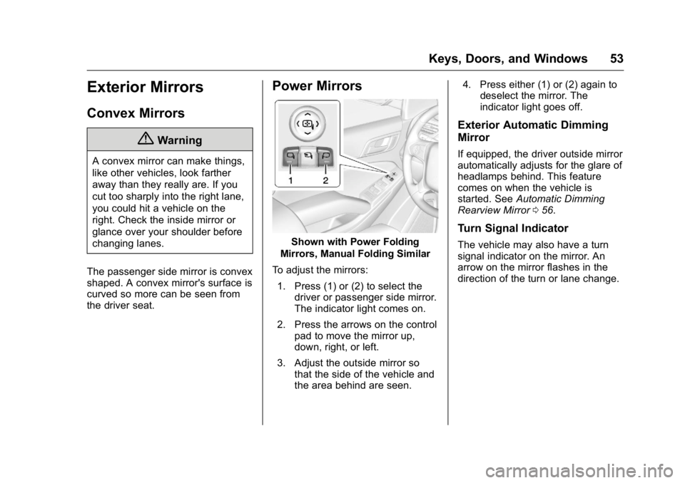 GMC YUKON 2016  Owners Manual GMC Yukon/Yukon XL Owner Manual (GMNA-Localizing-U.S/Canada-
9159297) - 2016 - CRC - 10/12/15
Keys, Doors, and Windows 53
Exterior Mirrors
Convex Mirrors
{Warning
A convex mirror can make things,
like